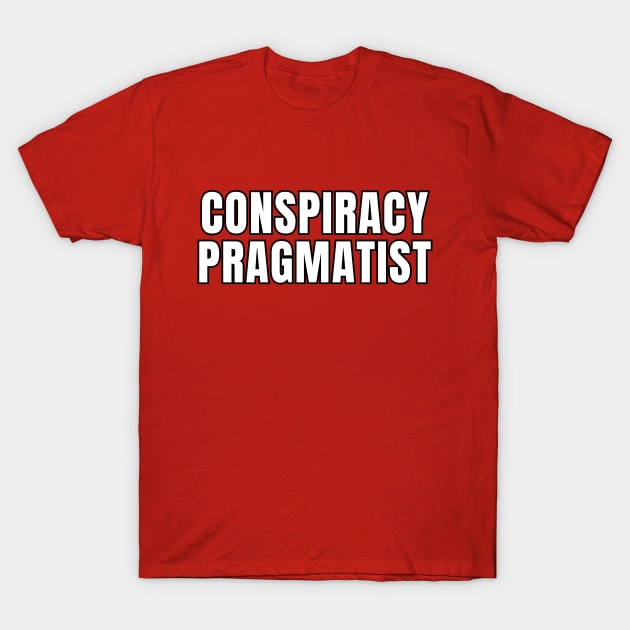 Conspiracy Pragmatist T-Shirt by Spatski